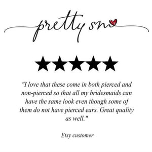 Etsy customer testimonial "I love that these come in both pierced and non-pierced so that all my bridesmaids can have the same look even though some of them do not have pierced ears.  Great quality as well.
